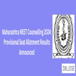 Maharashtra NEET Counselling 2024 Provisional Seat Allotment Results Announced